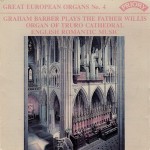 Great European Organs No.4 - Graham Barber plays The Organ of Truro Cathedral - (available as a stream or download only) 